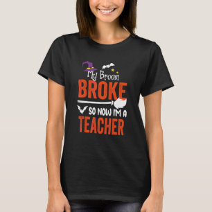 Mijn bezem is kapot dus nu ben ik een leraar Hallo T-shirt