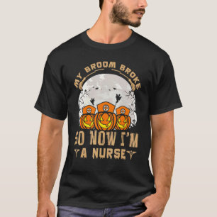 Mijn bezem is kapot dus nu ben ik een verpleegster t-shirt