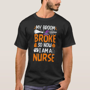Mijn bezem is kapot dus nu ben ik een verpleegster t-shirt