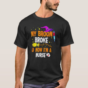 Mijn bezem is kapot dus nu ben ik een verpleegster t-shirt