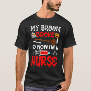Mijn bezem is kapot dus nu ben ik een verpleegster t-shirt