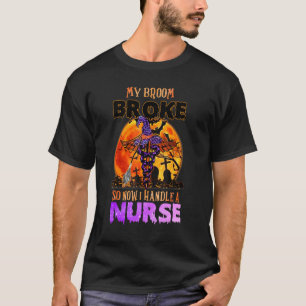 Mijn bezem is kapot dus nu werk ik als verpleegste t-shirt