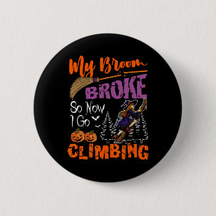Mijn bezem is kapot, nu ga ik klimmen Halloween He Ronde Button 5,7 Cm