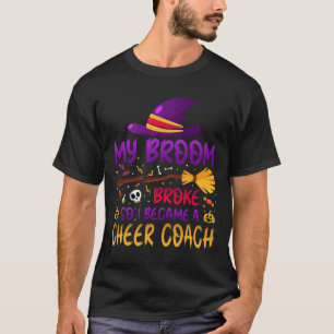 Mijn bezem is stuk dus ik werd cheercoach t-shirt