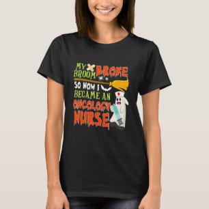 Mijn bezem is stuk dus ik werd verpleegster voor o t-shirt