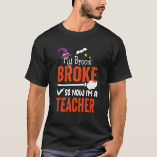 Mijn bezem is stuk dus nu ben ik een leraar Hallow T-shirt