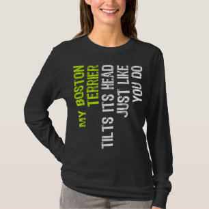 Mijn Boston Terrier kantelt zijn hoofd net zoals j T-shirt