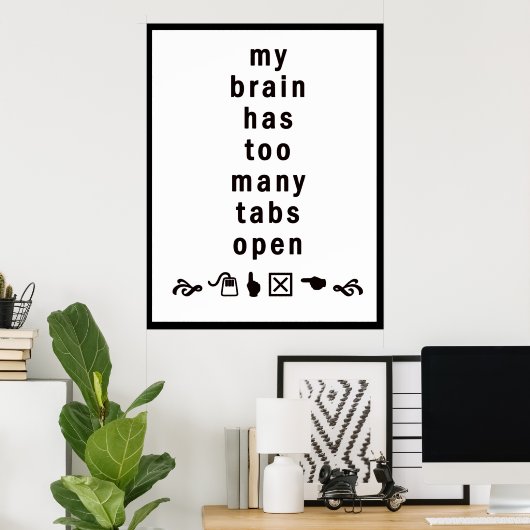 Mijn brein heeft te veel tabbladen open: grappig P Poster (Thuiskantoor)