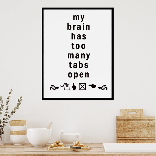 Mijn brein heeft te veel tabbladen open: grappig P Poster (Keuken)