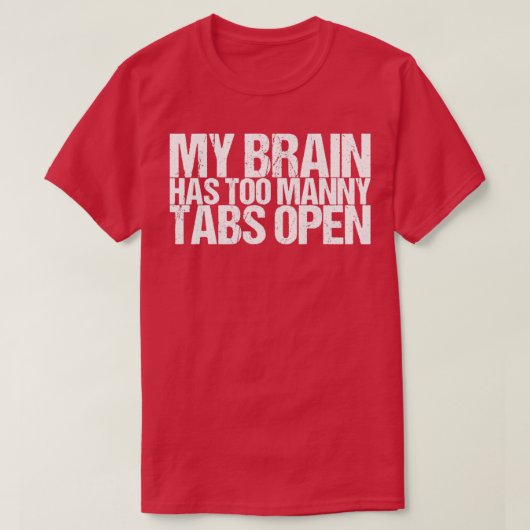 Mijn brein heeft te veel tabbladen open t-shirt (Design voorkant)