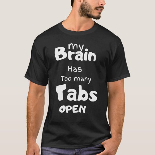 Mijn brein heeft te veel tabbladen open t-shirt (Voorkant)