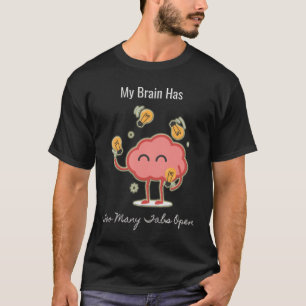 Mijn brein heeft te veel tabbladen open t-shirt
