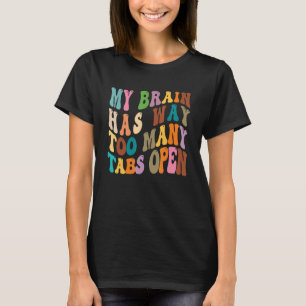 Mijn brein heeft veel te veel tabbladen open 10 t-shirt
