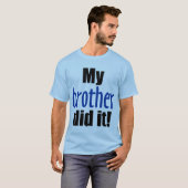 Mijn broer deed het! t-shirt (Voorkant volledig)