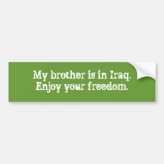 Mijn broer is in Irak. Geniet van je vrijheid. Bumpersticker