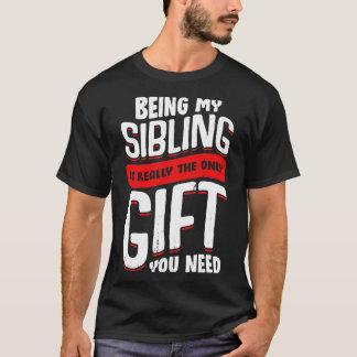 Mijn broer zijn is echt het enige cadeau dat je no t-shirt