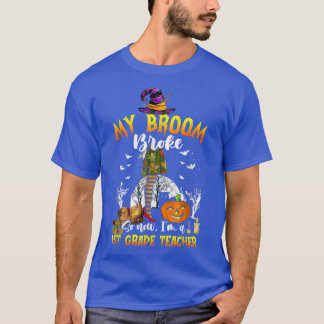 Mijn Broom Broke, dus nu ben ik een 1e klas-lerare T-shirt