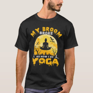 Mijn Broom Broke dus nu doe ik Yoga Witches Happy  T-shirt