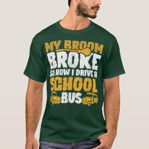 Mijn Broom Broke I Drive School Bus Witch Fun Hall T-shirt