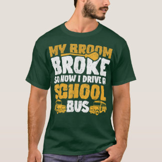 Mijn Broom Broke I Drive School Bus Witch Fun Hall T-shirt