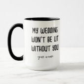 Mijn bruiloft wordt niet leuk zonder jou, getuige  mok (Links)