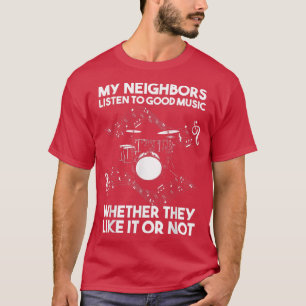 Mijn buren luisteren naar goede muziek Drum T-shirt