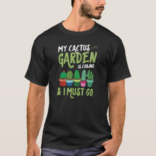 Mijn Cactus Tuin Roept En Ik Moet Gaan Schattig Tr T-shirt