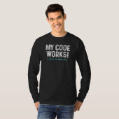 Mijn Code Werkt Programmeren Ik Heb N T-shirt (Voorkant volledig)