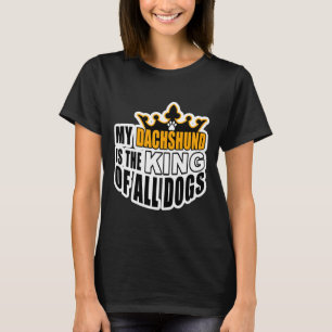 Mijn Dachshund is de koning van alle honden T-shirt