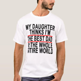 MIJN DOCHTER DENKT DAT IK DE BESTE DAG BEN IN DE H T-SHIRT