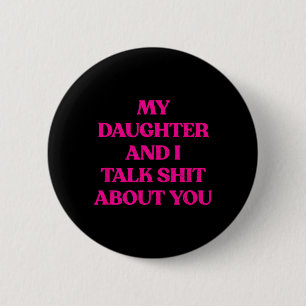 Mijn dochter en ik hebben het over jou Funny Grof Ronde Button 5,7 Cm