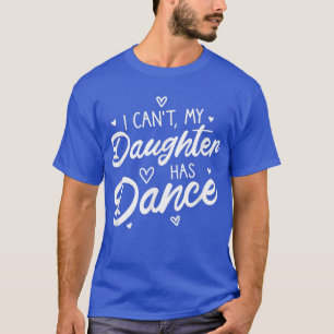 Mijn dochter heeft een dans met trotse meisjes moe t-shirt