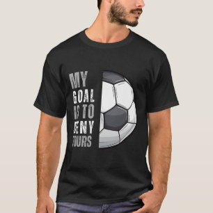 Mijn doel is om de jouwe te ontkennen Funny Soccer T-shirt