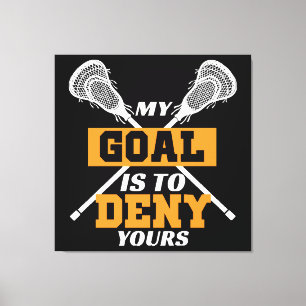 Mijn doel is om de jouwe te ontkennen Lacrosse Canvas Afdruk