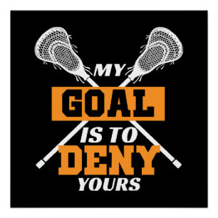 Mijn doel is om die van jou te ontkennen Lacrosse Perfect Poster