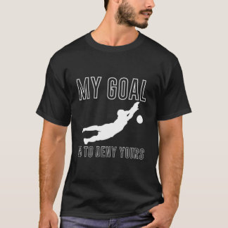 Mijn doel is om die van jou te ontkennen Voetbal D T-shirt