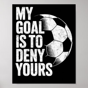 Mijn doel is om die van jou te ontkennen Voetbal K Poster