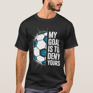 Mijn doel is om die van jou te ontkennen Voetbal K T-shirt