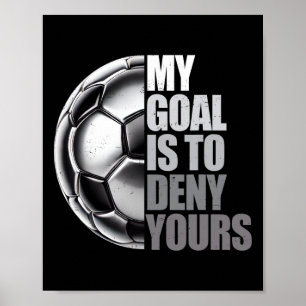 Mijn doel is om het jouwe te ontkennen Voetbal doe Poster