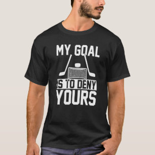 Mijn doel is om je doelman ijshockey te ontzeggen t-shirt