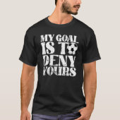 Mijn doel is om je goede Football te ontzeggen. T-shirt (Voorkant)