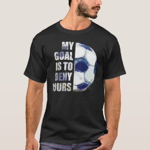Mijn doel is om je sportman Goalie te ontkennen T-shirt