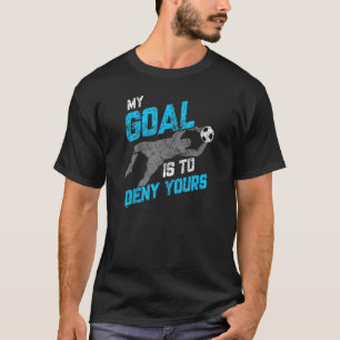 Mijn doel is om je voetbalgoalie Dis te ontzeggen T-shirt