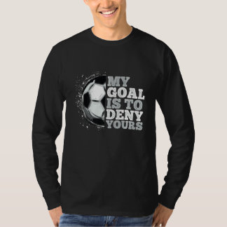 Mijn doel is om je voetballiefhebbers te ontkennen t-shirt