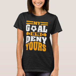 Mijn doel is om je voetzoeker Goalie Goalkeeper te T-shirt