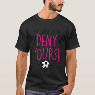 Mijn doel is om je voetzoeker Goalie Goalkeeper te T-shirt