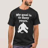 Mijn doel is om jullie grappige Hockey Goalie T-Sh T-shirt (Voorkant)
