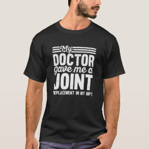 Mijn dokter heeft me een heupvervangende gewrichts t-shirt