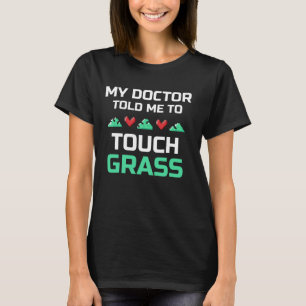 Mijn dokter vertelde me om gras grap Meme Touch G T-shirt