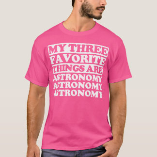 Mijn drie favoriete dingen zijn astronomie t-shirt